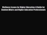 Read Wellness Issues for Higher Education: A Guide for Student Affairs and Higher Education