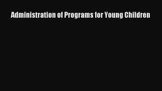 Read Administration of Programs for Young Children Ebook