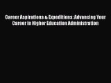 Read Career Aspirations & Expeditions: Advancing Your Career in Higher Education Administration