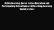Read Active Learning: Social Justice Education and Participatory Action Research (Teaching/Learning