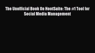 [PDF] The Unofficial Book On HootSuite: The #1 Tool for Social Media Management [Read] Full