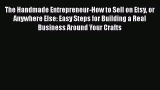 [PDF] The Handmade Entrepreneur-How to Sell on Etsy or Anywhere Else: Easy Steps for Building