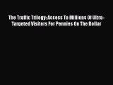 [PDF] The Traffic Trilogy: Access To Millions Of Ultra-Targeted Visitors For Pennies On The