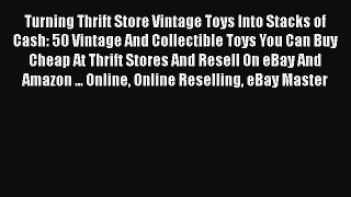 [PDF] Turning Thrift Store Vintage Toys Into Stacks of Cash: 50 Vintage And Collectible Toys