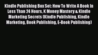 [PDF] Kindle Publishing Box Set: How To Write A Book In Less Than 24 Hours K Money Mastery