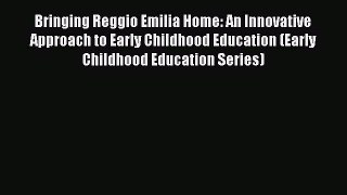 Read Bringing Reggio Emilia Home: An Innovative Approach to Early Childhood Education (Early