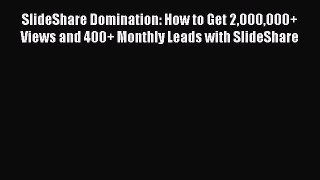[PDF] SlideShare Domination: How to Get 2000000+ Views and 400+ Monthly Leads with SlideShare