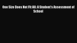 Read One Size Does Not Fit All: A Student's Assessment of School Ebook