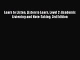 Read Learn to Listen Listen to Learn Level 2: Academic Listening and Note-Taking 3rd Edition