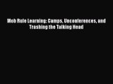 Download Mob Rule Learning: Camps Unconferences and Trashing the Talking Head PDF