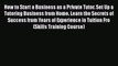 Read How to Start a Business as a Private Tutor. Set Up a Tutoring Business from Home. Learn