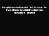 [PDF] Lifestyle Business Blueprint: Top 5 Strategies For Making Money Doing What You Love From