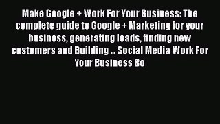 [PDF] Make Google + Work For Your Business: The complete guide to Google + Marketing for your