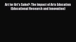 Download Art for Art's Sake?: The Impact of Arts Education (Educational Research and Innovation)