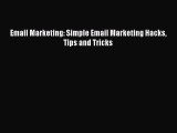 [PDF] Email Marketing: Simple Email Marketing Hacks Tips and Tricks [Download] Online