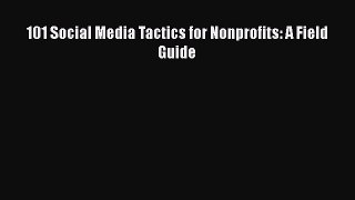 [PDF] 101 Social Media Tactics for Nonprofits: A Field Guide [Read] Online