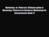 [PDF] Marketing  on  Pinterest: Ultimate guide to Mastering  Pinterest for Business (Marketing