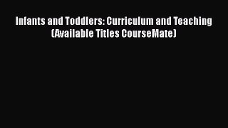 Read Infants and Toddlers: Curriculum and Teaching (Available Titles CourseMate) PDF