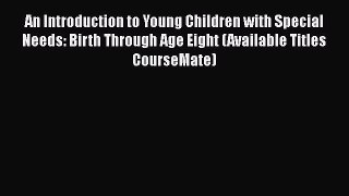 Read An Introduction to Young Children with Special Needs: Birth Through Age Eight (Available