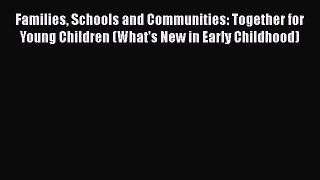 Read Families Schools and Communities: Together for Young Children (What's New in Early Childhood)