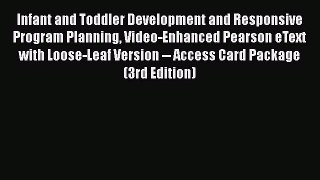 Read Infant and Toddler Development and Responsive Program Planning Video-Enhanced Pearson