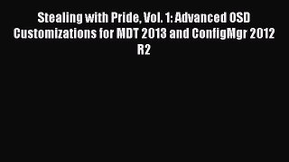 Read Stealing with Pride Vol. 1: Advanced OSD Customizations for MDT 2013 and ConfigMgr 2012