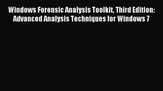 Read Windows Forensic Analysis Toolkit Third Edition: Advanced Analysis Techniques for Windows