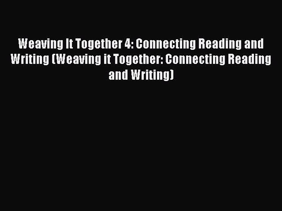 [PDF] Weaving It Together 4: Connecting Reading and Writing (Weaving it Together: Connecting