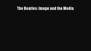 [PDF] The Beatles: Image and the Media [Read] Online