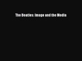 [PDF] The Beatles: Image and the Media [Read] Online