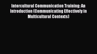 [PDF] Intercultural Communication Training: An Introduction (Communicating Effectively in Multicultural