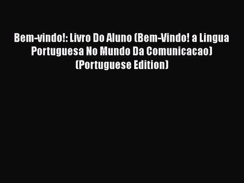 [PDF] Bem-vindo!: Livro Do Aluno (Bem-Vindo! a Lingua Portuguesa No Mundo Da Comunicacao) (Portuguese