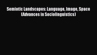 [PDF] Semiotic Landscapes: Language Image Space (Advances in Sociolinguistics) [Read] Online