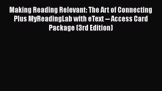 [PDF] Making Reading Relevant: The Art of Connecting Plus MyReadingLab with eText -- Access