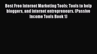 [PDF] Best Free Internet Marketing Tools: Tools to help bloggers and internet entrepreneurs.