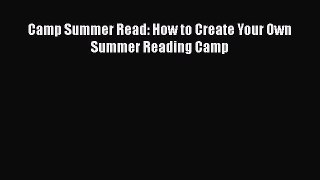 [PDF] Camp Summer Read: How to Create Your Own Summer Reading Camp [Read] Full Ebook