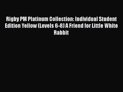[PDF] Rigby PM Platinum Collection: Individual Student Edition Yellow (Levels 6-8) A Friend