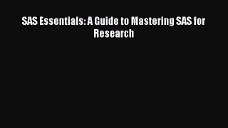 Read SAS Essentials: A Guide to Mastering SAS for Research Ebook