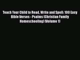 Read Teach Your Child to Read Write and Spell: 100 Easy Bible Verses - Psalms (Christian Family