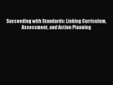 Download Succeeding with Standards: Linking Curriculum Assessment and Action Planning PDF