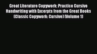 Read Great Literature Copywork: Practice Cursive Handwriting with Excerpts from the Great Books