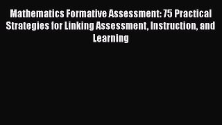 Read Mathematics Formative Assessment: 75 Practical Strategies for Linking Assessment Instruction