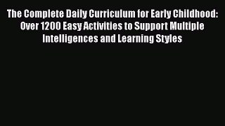 Read The Complete Daily Curriculum for Early Childhood: Over 1200 Easy Activities to Support