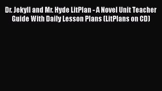 Read Dr. Jekyll and Mr. Hyde LitPlan - A Novel Unit Teacher Guide With Daily Lesson Plans (LitPlans