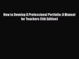 Download How to Develop A Professional Portfolio: A Manual for Teachers (5th Edition) Ebook