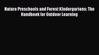 Download Nature Preschools and Forest Kindergartens: The Handbook for Outdoor Learning PDF
