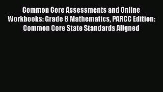 Read Common Core Assessments and Online Workbooks: Grade 8 Mathematics PARCC Edition: Common
