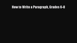 Read How to Write a Paragraph Grades 6-8 Ebook