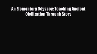 Read An Elementary Odyssey: Teaching Ancient Civilization Through Story Ebook