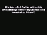 Download Bible Games - Math Spelling and Creativity: Christian Family Homeschooling (Christian